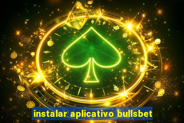 instalar aplicativo bullsbet